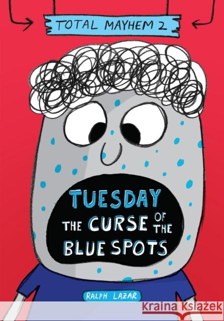 Tuesday - The Curse of the Blue Spots (Total Mayhem #2) Ralph Lazar Lisa Swerling 9781338770438 Scholastic Inc. - książka