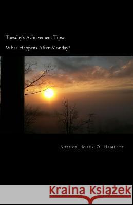 Tuesday's Achievement Tips: : What happens after Monday? Hamlett, Mark O. 9781515095217 Createspace - książka