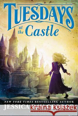 Tuesdays at the Castle Jessica Day George 9781681192185 Bloomsbury U.S.A. Children's Books - książka
