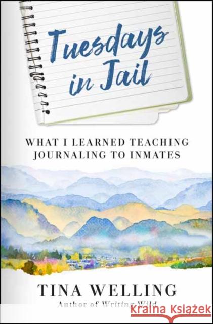 Tuesdays in Jail: What I Learned Teaching Journaling to Inmates Tina Welling 9781608688319 New World Library - książka