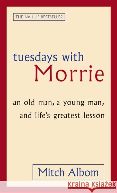 Tuesdays With Morrie: An old man, a young man, and life's greatest lesson Mitch Albom 9780751527377 Little, Brown Book Group - książka