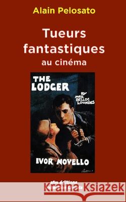 Tueurs fantastiques au cinéma Pelosato, Alain 9782915512816 Sfm Editions - książka