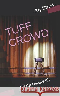 Tuff Crowd: A Heist Novel with Laughs Jay Stuck 9781794448742 Independently Published - książka