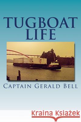 Tug Boat Life Capt Gerald R. Bell 9781492825029 Createspace - książka