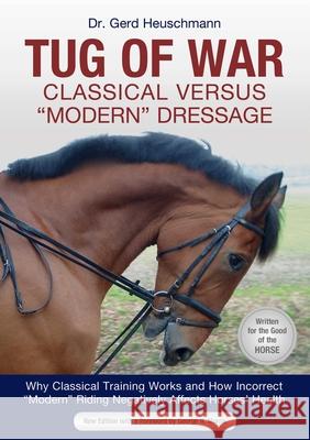 Tug of War: Classical Versus Modern Dressage: Why Classical Training Works and How Incorrect Modern Riding Negatively Affects Horses' Health Heuschmann, Gerd 9781570769139 Trafalgar Square Books - książka