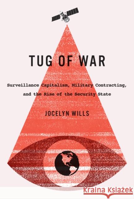 Tug of War: Surveillance Capitalism, Military Contracting, and the Rise of the Security State: Volume 242 Jocelyn Wills 9780773550476 McGill-Queen's University Press - książka