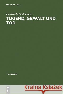 Tugend, Gewalt und Tod Georg-Michael Schulz 9783484660014 de Gruyter - książka