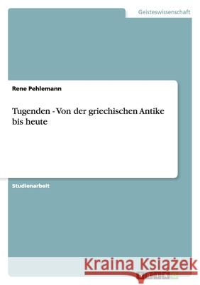 Tugenden - Von der griechischen Antike bis heute Rene Pehlemann 9783656057789 Grin Verlag - książka