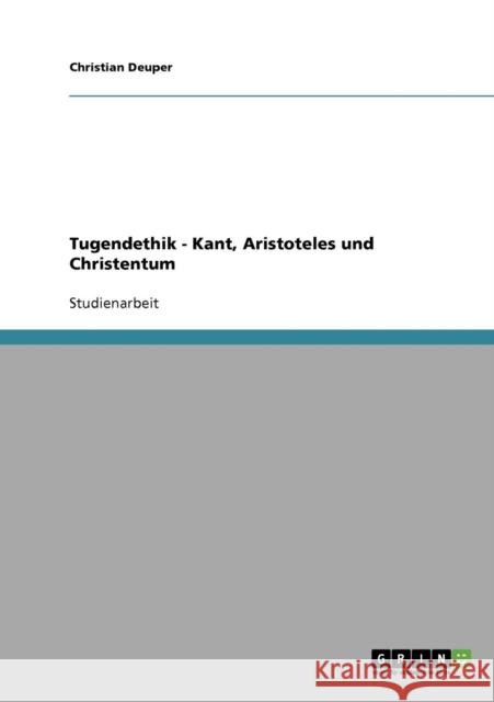 Tugendethik - Kant, Aristoteles und Christentum Christian Deuper 9783638673211 Grin Verlag - książka