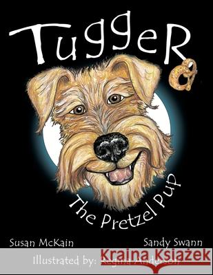 Tugger: The Pretzel Pup Swann, Sandy 9781449084998 Authorhouse - książka