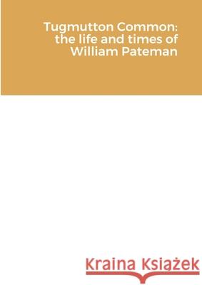 Tugmutton Common: The Life and Times of William Pateman John Pateman 9780956081216 The Pateran Press - książka