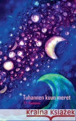 Tuhannen kuun meret T T Rautavesi 9789515689481 Books on Demand - książka