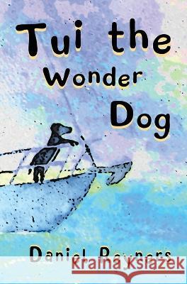 Tui the Wonder Dog Daniel Reyners   9781991160553 Lasavia Publishing - książka