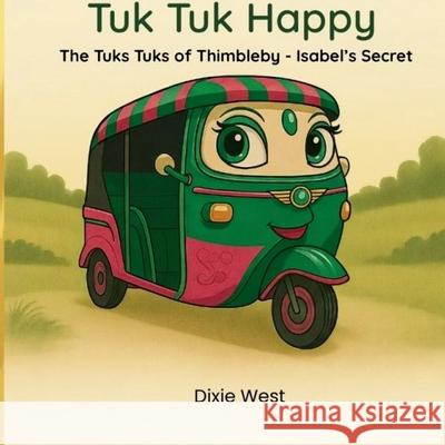 Tuk Tuk Happy - Isabel's Secret Dixie West 9781068795787 Tuk Tuk Happy Publishing - książka