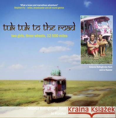 Tuk-Tuk to the Road Antonia Bolingbroke-Kent Joanna Huxster 9781905548651 THE FRIDAY PROJECT LIMITED - książka