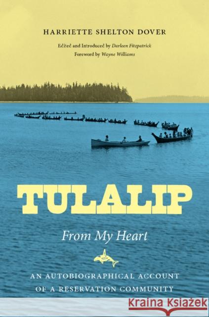 Tulalip, from My Heart: An Autobiographical Account of a Reservation Community Harriette Shelton Dover Darleen Fitzpatrick Wayne Williams 9780295990934 University of Washington Press - książka