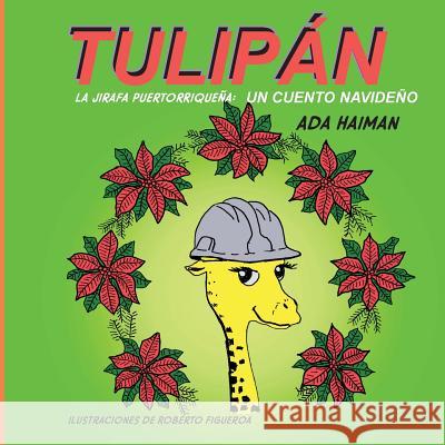 Tulipan la jirafa puertorriquena: Un cuento navideno Roberto Figueroa Ada Haiman 9781727642988 Createspace Independent Publishing Platform - książka