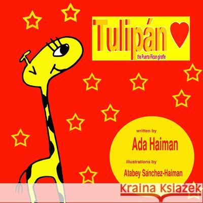 Tulipán: the Puerto Rican Giraffe Sanchez-Haiman, Atabey 9780615924083 La Jirafa Tulipan - książka