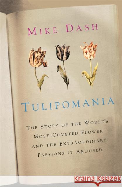 Tulipomania: The Story of the World's Most Coveted Flower and the Extraordinary Passions it Aroused Mike Dash 9780753827994 Orion Publishing Co - książka