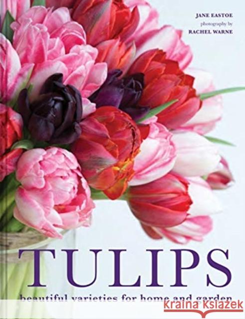 Tulips: Beautiful varieties for home and garden Jane Eastoe 9781911624288 Pavilion Books - książka