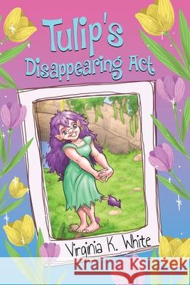 Tulip's Disappearing Act Virginia K. White 9781647045081 Little Honker Press - książka