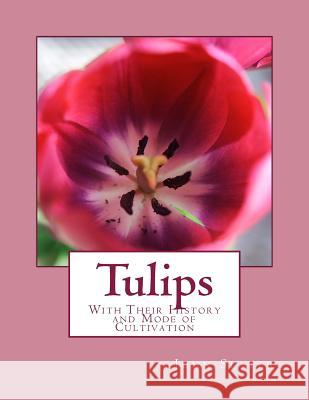 Tulips: With Their History and Mode of Cultivation John Slater Roger Chambers 9781981868674 Createspace Independent Publishing Platform - książka