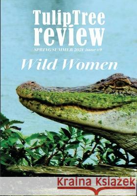TulipTree Review Wild Women Spring/Summer 2021 issue #9 Couri Johnson Jude Rittenhouse Hannah Yang 9781734969030 Tuliptree Publishing, LLC - książka