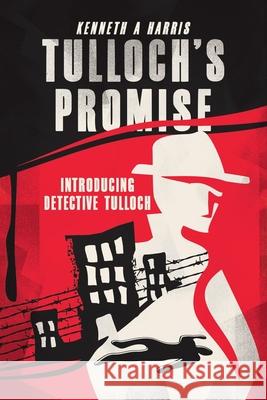 Tulloch's Promise: Introducing Detective Tulloch Kenneth A. Harris 9780228868231 Tellwell Talent - książka
