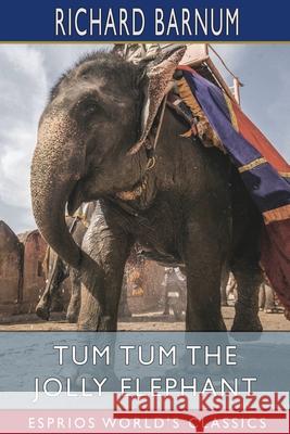 Tum Tum the Jolly Elephant (Esprios Classics) Richard Barnum 9781034944584 Blurb - książka