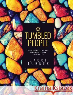 Tumbled People: Deconstructing and Reconstructing Your Faith Jacci Turner   9781647046811 Bublish, Inc. - książka