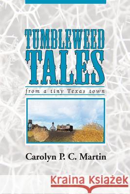 Tumbleweed Tales: from a Tiny Texas Town Carolyn P. C. Martin 9781500533885 Createspace Independent Publishing Platform - książka