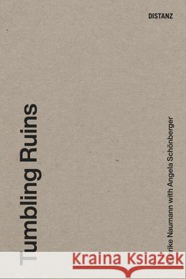 Tumbling Ruins Henrike Naumann Angela Sch 9783954763597 Distanz Verlag Gmbh C/O Edel Germany Gmbh LLC - książka