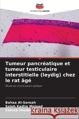 Tumeur pancreatique et tumeur testiculaire interstitielle (leydig) chez le rat age Bahaa Al-Sereah Saleh Kadim Majeed Zainab Khudeir 9786205644058 Editions Notre Savoir - książka