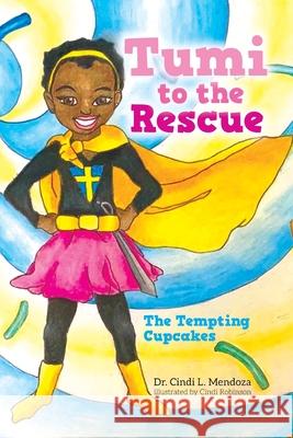 Tumi to the Rescue: The Tempting Cupcakes Cindi L. Mendoza Cindi Robinson 9781649901057 Palmetto Publishing Group - książka