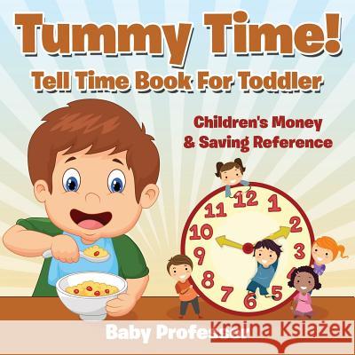 Tummy Time! - Tell Time Book For Toddler: Children's Money & Saving Reference Baby Professor 9781683263715 Baby Professor - książka