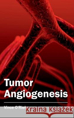 Tumor Angiogenesis Vince O'Riely 9781632413765 Hayle Medical - książka