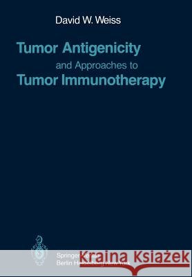 Tumor Antigenicity and Approaches to Tumor Immunotherapy: An Outline David W. Weiss 9783642674990 Springer-Verlag Berlin and Heidelberg GmbH &  - książka