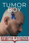 Tumor Boy Healy, John J. 9798893061413 John J. Healy Publishing