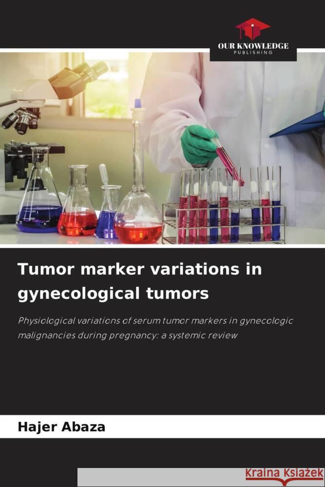 Tumor marker variations in gynecological tumors Abaza, Hajer 9786204525129 Our Knowledge Publishing - książka