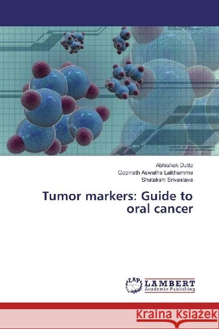 Tumor markers: Guide to oral cancer Dutta, Abhishek; Aswatha Lalithamma, Gopinath; Srivastava, Shatakshi 9783659944130 LAP Lambert Academic Publishing - książka