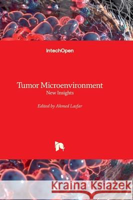 Tumor Microenvironment - New Insights Ahmed Lasfar 9781839693793 Intechopen - książka