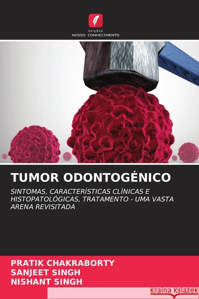 TUMOR ODONTOGÉNICO CHAKRABORTY, Pratik, Singh, Sanjeet, Singh, Nishant 9786204774329 Edições Nosso Conhecimento - książka