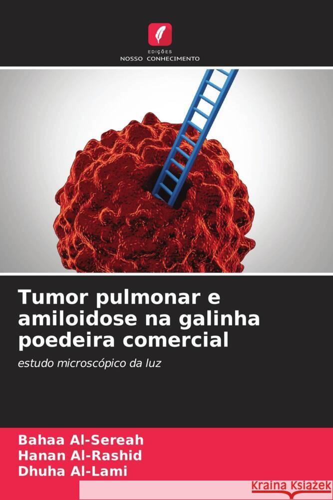 Tumor pulmonar e amiloidose na galinha poedeira comercial Al-Sereah, Bahaa, Al-Rashid, Hanan, Al-Lami, Dhuha 9786204687568 Edições Nosso Conhecimento - książka