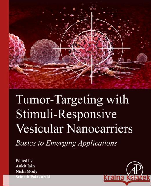 Tumor-Targeting with Stimuli-Responsive Vesicular Nanocarriers: Basics to Emerging Applications Ankit Jain Srinath Palakurthi Nishit Mody 9780443291258 Academic Press - książka