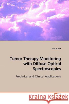 Tumor Therapy Monitoring with Diffuse Optical Spectroscopies : Preclinical and Clinical Applications Sunar, Ulas 9783639089042 VDM Verlag Dr. Müller - książka