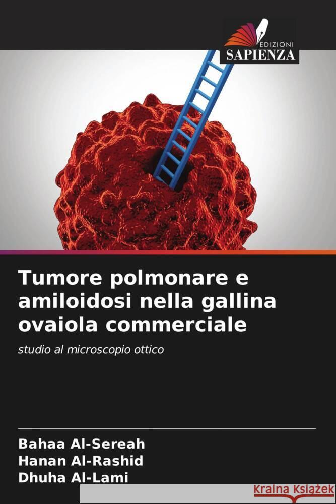 Tumore polmonare e amiloidosi nella gallina ovaiola commerciale Al-Sereah, Bahaa, Al-Rashid, Hanan, Al-Lami, Dhuha 9786204687551 Edizioni Sapienza - książka