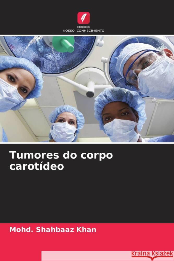 Tumores do corpo carotídeo Khan, Mohd. Shahbaaz 9786137360996 Edições Nosso Conhecimento - książka