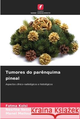 Tumores do parênquima pineal Kolsi, Fatma, Nessib, Nesrine, Mellouli, Manel 9786202437974 Edições Nosso Conhecimento - książka