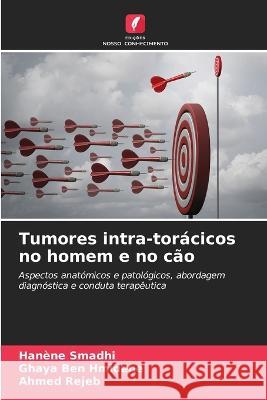 Tumores intra-toracicos no homem e no cao Hanene Smadhi Ghaya Ben Hmidene Ahmed Rejeb 9786205958032 Edicoes Nosso Conhecimento - książka