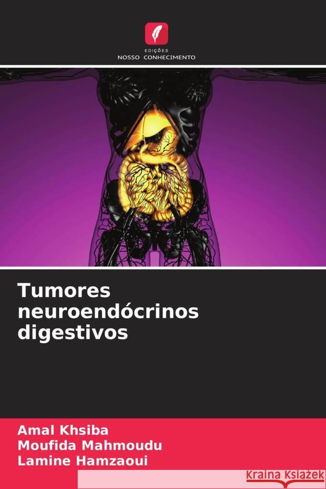 Tumores neuroend?crinos digestivos Amal Khsiba Moufida Mahmoudu Lamine Hamzaoui 9786206159155 Edicoes Nosso Conhecimento - książka